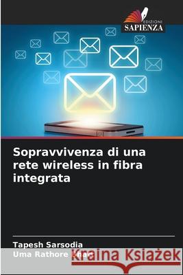 Sopravvivenza di una rete wireless in fibra integrata Sarsodia, Tapesh, Bhatt, Uma Rathore 9786208703073 Edizioni Sapienza