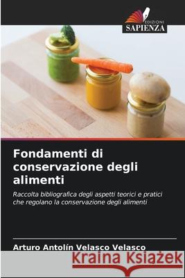 Fondamenti di conservazione degli alimenti Velasco Velasco, Arturo Antolín 9786208703349