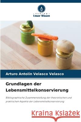 Grundlagen der Lebensmittelkonservierung Velasco Velasco, Arturo Antolín 9786208703448
