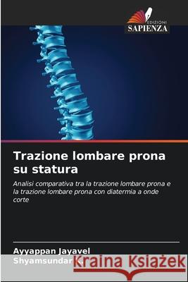 Trazione lombare prona su statura Jayavel, Ayyappan, K., Shyamsundar 9786208703547 Edizioni Sapienza