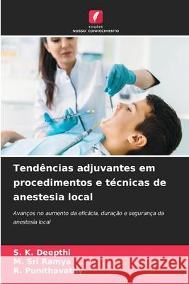 Tendências adjuvantes em procedimentos e técnicas de anestesia local DEEPTHI, S. K., SRI RAMYA, M., Punithavathy, R. 9786208703684 Edições Nosso Conhecimento