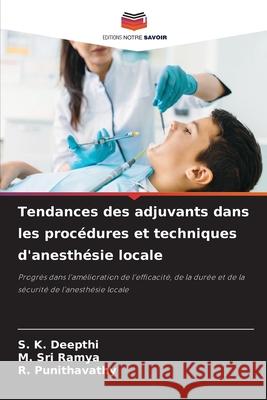 Tendances des adjuvants dans les procédures et techniques d'anesthésie locale DEEPTHI, S. K., SRI RAMYA, M., Punithavathy, R. 9786208703714 Editions Notre Savoir
