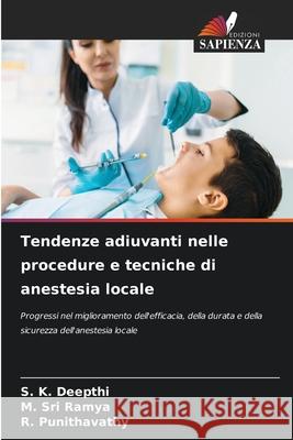Tendenze adiuvanti nelle procedure e tecniche di anestesia locale DEEPTHI, S. K., SRI RAMYA, M., Punithavathy, R. 9786208703721 Edizioni Sapienza