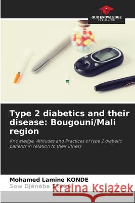 Type 2 diabetics and their disease: Bougouni/Mali region KONDE, Mohamed Lamine, SYLLA, Sow Djénèba 9786208704346