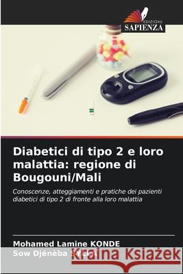 Diabetici di tipo 2 e loro malattia: regione di Bougouni/Mali KONDE, Mohamed Lamine, SYLLA, Sow Djénèba 9786208704360