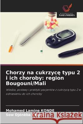 Chorzy na cukrzyce typu 2 i ich choroby: region Bougouni/Mali KONDE, Mohamed Lamine, SYLLA, Sow Djénèba 9786208704377