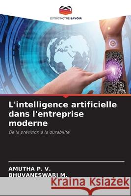 L'intelligence artificielle dans l'entreprise moderne P. V., AMUTHA, M., BHUVANESWARI 9786208704438 Editions Notre Savoir
