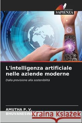 L'intelligenza artificiale nelle aziende moderne P. V., AMUTHA, M., BHUVANESWARI 9786208704476 Edizioni Sapienza