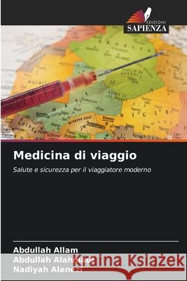 Medicina di viaggio Allam, Abdullah, Alahmadi, Abdullah, Alenezi, Nadiyah 9786208704513