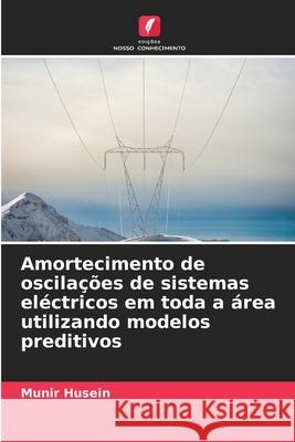 Amortecimento de oscilações de sistemas eléctricos em toda a área utilizando modelos preditivos Husein, Munir 9786208704674 Edições Nosso Conhecimento