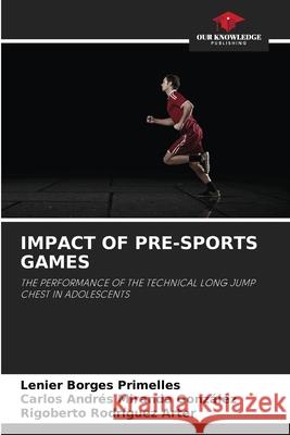 IMPACT OF PRE-SPORTS GAMES Borges Primelles, Lenier, Miranda González, Carlos Andrés, Rodríguez Arter, Rigoberto 9786208704872