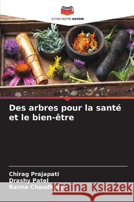 Des arbres pour la santé et le bien-être Prajapati, Chirag, Patel, Drashy, Chaudhary, Ranna 9786208705015
