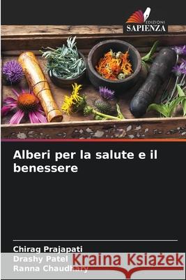 Alberi per la salute e il benessere Prajapati, Chirag, Patel, Drashy, Chaudhary, Ranna 9786208705046
