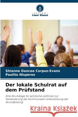 Der lokale Schulrat auf dem Prüfstand Corpuz-Evans, Shianne Dancee, Nisperos, Paulito 9786208705053