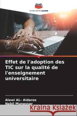 Effet de l'adoption des TIC sur la qualité de l'enseignement universitaire AL- Aidaros, Alawi, Munassar, Nabil 9786208705190