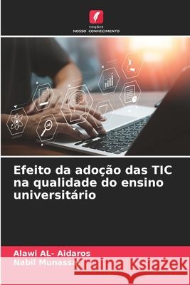 Efeito da adoção das TIC na qualidade do ensino universitário AL- Aidaros, Alawi, Munassar, Nabil 9786208705220