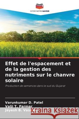 Effet de l'espacement et de la gestion des nutriments sur le chanvre solaire Patel, Varunkumar D., Parmar, Valji T., Vasave, Jayesh B. 9786208705251