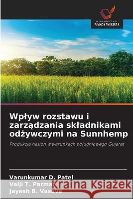 Wplyw rozstawu i zarzadzania skladnikami odzywczymi na Sunnhemp Patel, Varunkumar D., Parmar, Valji T., Vasave, Jayesh B. 9786208705275