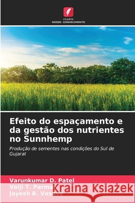 Efeito do espaçamento e da gestão dos nutrientes no Sunnhemp Patel, Varunkumar D., Parmar, Valji T., Vasave, Jayesh B. 9786208705282 Edições Nosso Conhecimento