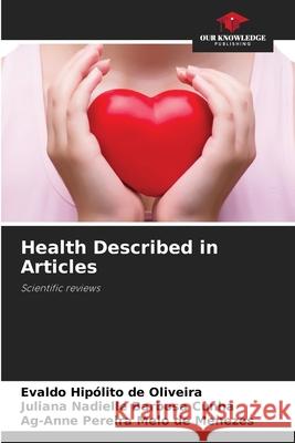 Health Described in Articles DE OLIVEIRA, EVALDO HIPÓLITO, Barbosa Cunha, Juliana Nadielle, Pereira Melo de Menezes, Ag-Anne 9786208705299 Our Knowledge Publishing