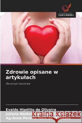 Zdrowie opisane w artykulach DE OLIVEIRA, EVALDO HIPÓLITO, Barbosa Cunha, Juliana Nadielle, Pereira Melo de Menezes, Ag-Anne 9786208705336 Wydawnictwo Nasza Wiedza
