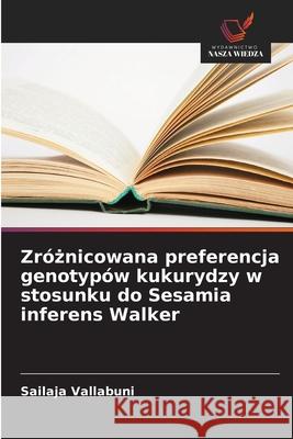 Zróznicowana preferencja genotypów kukurydzy w stosunku do Sesamia inferens Walker Vallabuni, Sailaja 9786208705695