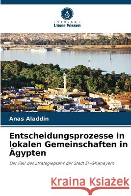 Entscheidungsprozesse in lokalen Gemeinschaften in Ägypten Aladdin, Anas 9786208705862 Verlag Unser Wissen
