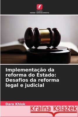 Implementação da reforma do Estado: Desafios da reforma legal e judicial Khlok, Dara 9786208706234 Edições Nosso Conhecimento