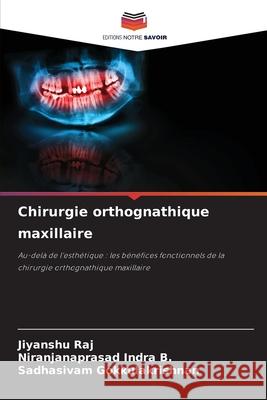 Chirurgie orthognathique maxillaire Raj, Jiyanshu, Indra B., Niranjanaprasad, Gokkulakrishnan, Sadhasivam 9786208706364