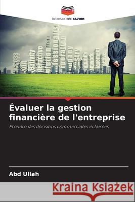 Évaluer la gestion financière de l'entreprise Ullah, Abd 9786208706623