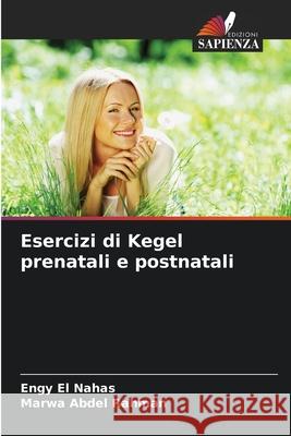 Esercizi di Kegel prenatali e postnatali El Nahas, Engy, Abdel Rahman, Marwa 9786208706678 Edizioni Sapienza