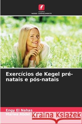 Exercícios de Kegel pré-natais e pós-natais El Nahas, Engy, Abdel Rahman, Marwa 9786208706746 Edições Nosso Conhecimento