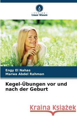 Kegel-Übungen vor und nach der Geburt El Nahas, Engy, Abdel Rahman, Marwa 9786208706753 Verlag Unser Wissen