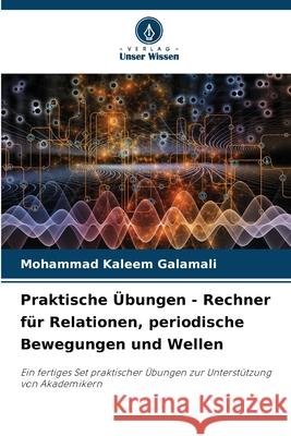 Praktische Übungen - Rechner für Relationen, periodische Bewegungen und Wellen Galamali, Mohammad Kaleem 9786208706951 Verlag Unser Wissen