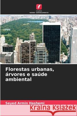 Florestas urbanas, árvores e saúde ambiental Hashemi, Seyed Armin 9786208707026