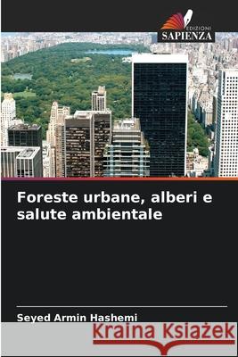 Foreste urbane, alberi e salute ambientale Hashemi, Seyed Armin 9786208707040
