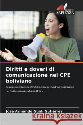Diritti e doveri di comunicazione nel CPE boliviano Guidi Gutiérrez, José Armando 9786208708139