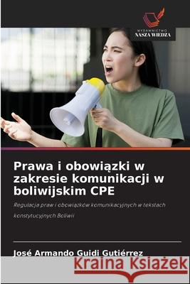 Prawa i obowiazki w zakresie komunikacji w boliwijskim CPE Guidi Gutiérrez, José Armando 9786208708146