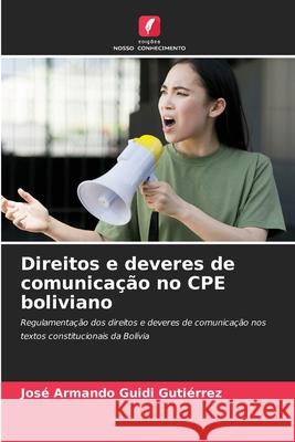 Direitos e deveres de comunicação no CPE boliviano Guidi Gutiérrez, José Armando 9786208708160