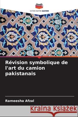 Révision symbolique de l'art du camion pakistanais Afzal, Rameesha 9786208708344