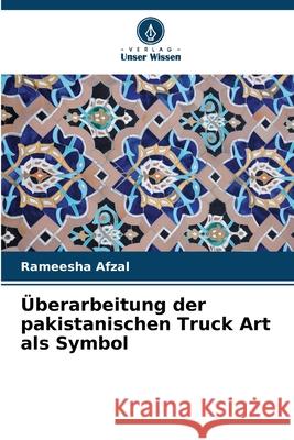 Überarbeitung der pakistanischen Truck Art als Symbol Afzal, Rameesha 9786208708351