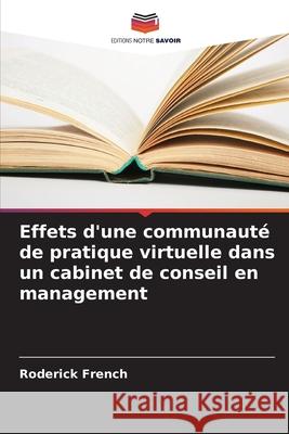 Effets d'une communauté de pratique virtuelle dans un cabinet de conseil en management French, Roderick 9786208708788