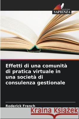 Effetti di una comunità di pratica virtuale in una società di consulenza gestionale French, Roderick 9786208708795