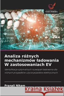 Analiza róznych mechanizmów ladowania W zastosowaniach EV Nikam, Pranali 9786208709228