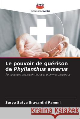 Le pouvoir de guérison de Phyllanthus amarus Pammi, Surya Satya Sravanthi 9786208709259