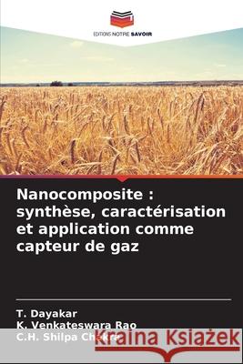 Nanocomposite : synthèse, caractérisation et application comme capteur de gaz Dayakar, T., Venkateswara Rao, K., Shilpa Chakra, C.H. 9786208709389
