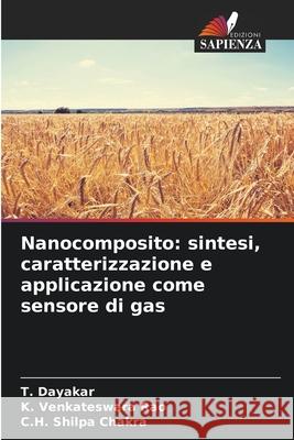 Nanocomposito: sintesi, caratterizzazione e applicazione come sensore di gas Dayakar, T., Venkateswara Rao, K., Shilpa Chakra, C.H. 9786208709396