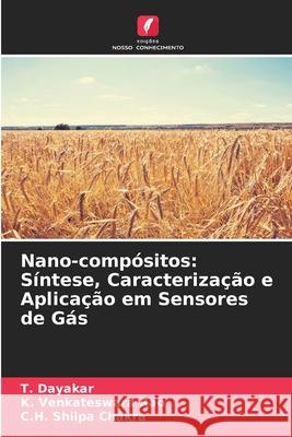 Nano-compósitos: Síntese, Caracterização e Aplicação em Sensores de Gás Dayakar, T., Venkateswara Rao, K., Shilpa Chakra, C.H. 9786208709419