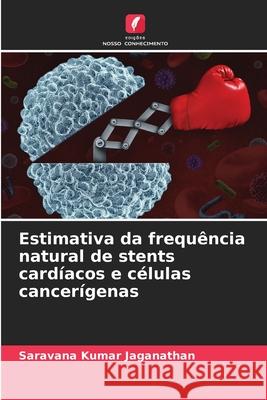 Estimativa da frequência natural de stents cardíacos e células cancerígenas Jaganathan, Saravana Kumar 9786208709471