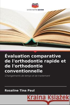Évaluation comparative de l'orthodontie rapide et de l'orthodontie conventionnelle Paul, Rosaline Tina 9786208709501